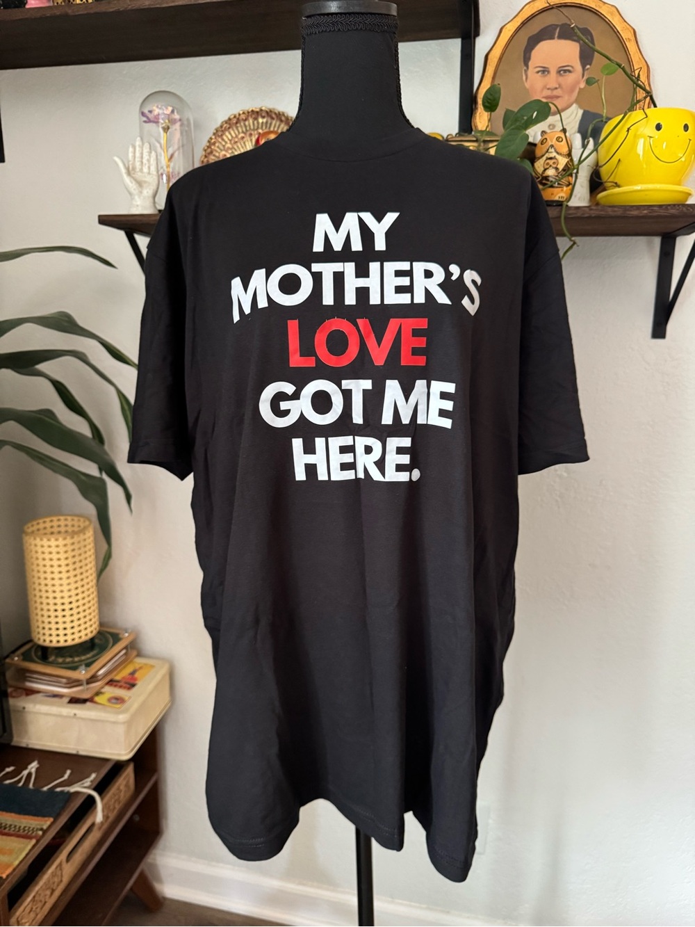 My Mother’s Love Got Me Here Unisex T-Shirt